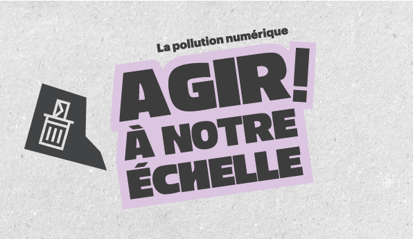 AGIR à notre échelle – Pollution Numérique